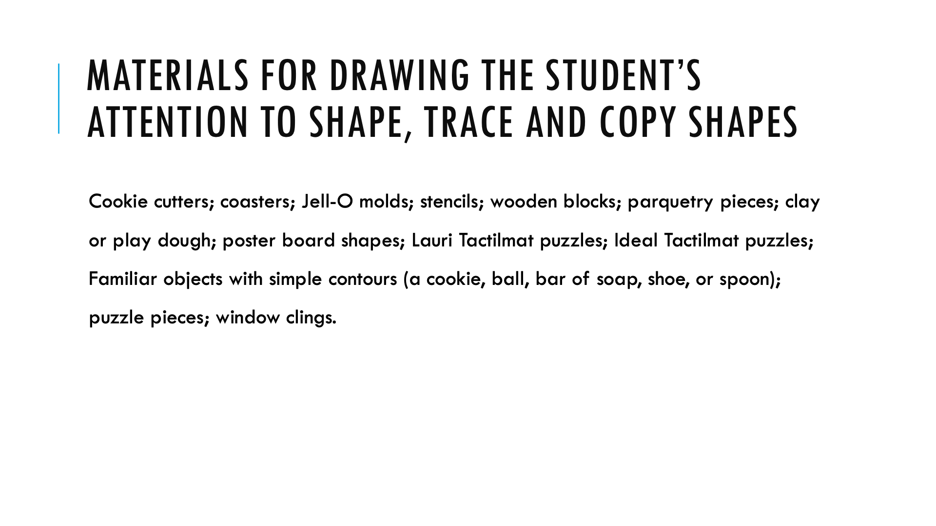Materials for drawing the student’s attention to shape, trace and copy shapes