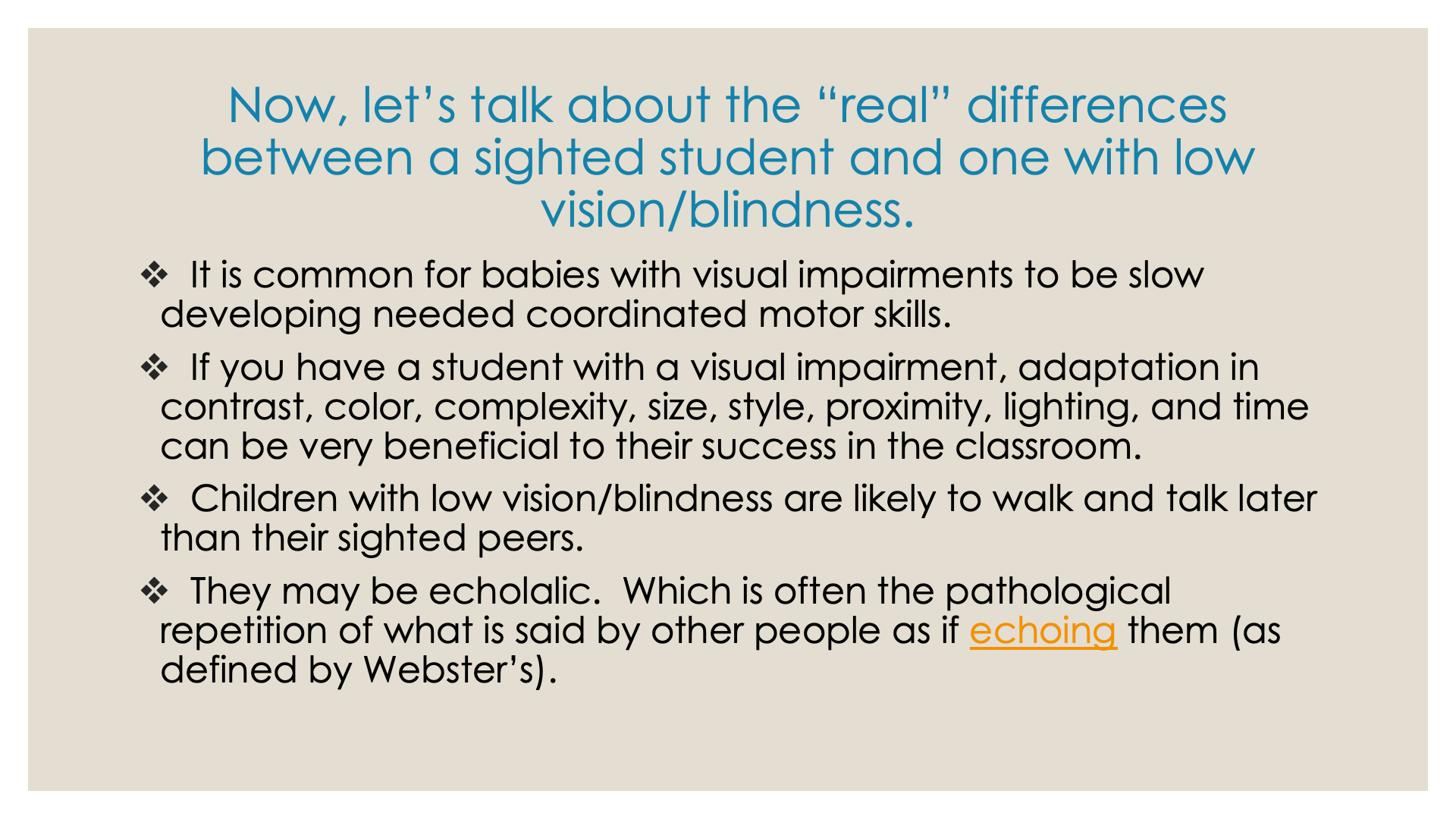 Now, let’s talk about the “real” differences between a sighted student and one with low vision/blindness.